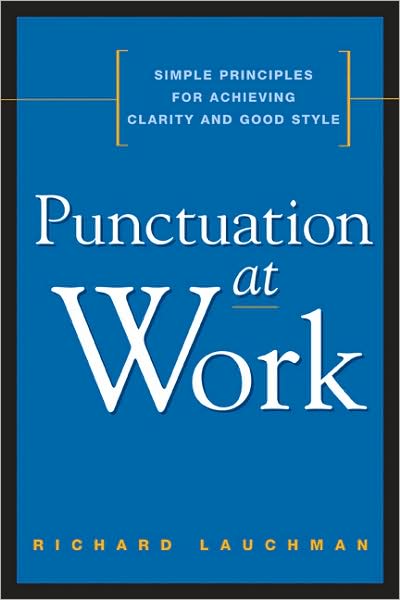 Cover for Richard Lauchman · Punctuation at Work: Simple Principles for Achieving Clarity and Good Style (Taschenbuch) (2010)