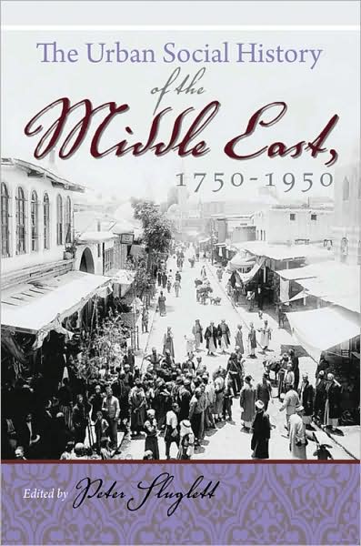Cover for Peter Sluglett · Urban Social History of the Middle East 1750-1950 - Modern Intellectual and Political History of the Middle East (Gebundenes Buch) (2008)
