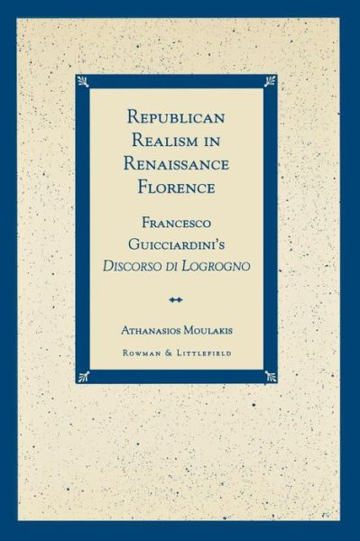 Cover for Athanasios Moulakis · Republican Realism in Renaissance Florence: Francesco Guicciardini's Discorso di Logrogno (Paperback Book) (1998)