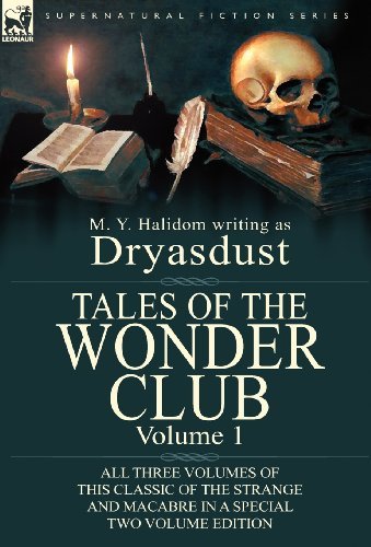 Tales of the Wonder Club: All Three Volumes of This Classic of the Strange and Macabre in a Special Two Volume Edition-Volume 1 - M Y Halidom - Books - Leonaur Ltd - 9780857068941 - August 22, 2012