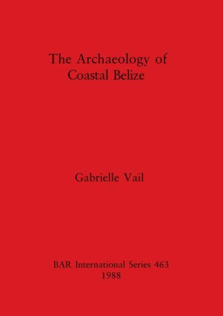 Cover for Gabrielle Vail · The archaeology of coastal Belize (N/A) (1988)