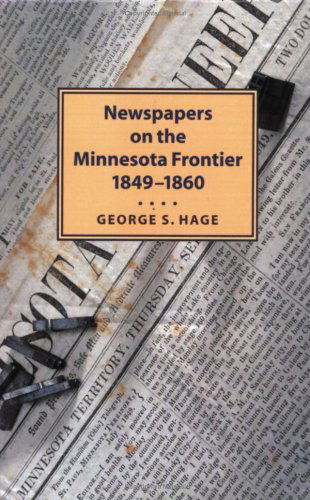 Cover for George Hage · Newspapers on the Minnesota Frontier (Paperback Book) (2004)