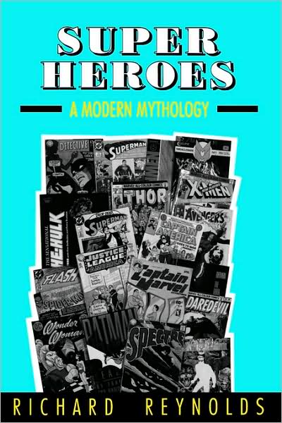 Super Heroes: A Modern Mythology - Richard Reynolds - Books - University Press of Mississippi - 9780878056941 - April 1, 1994
