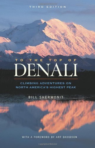 Cover for Bill Sherwonit · To The Top of Denali: Climbing Adventures on North America's Highest Peak (Paperback Book) [Revised &amp; Updated Third edition] (2012)