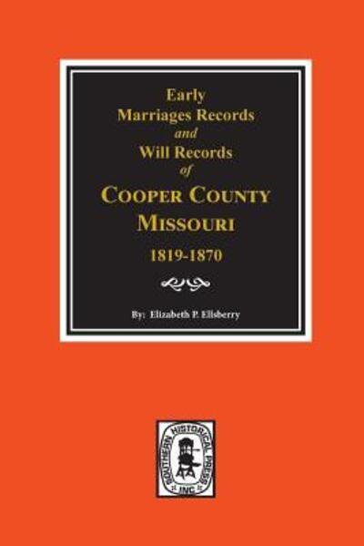 Cover for Elizabeth Prather Ellsberry · Early Marriage Records, 1819-1850 and Will Records, 1820-1870 of Cooper County, Missouri (Paperback Book) (2019)