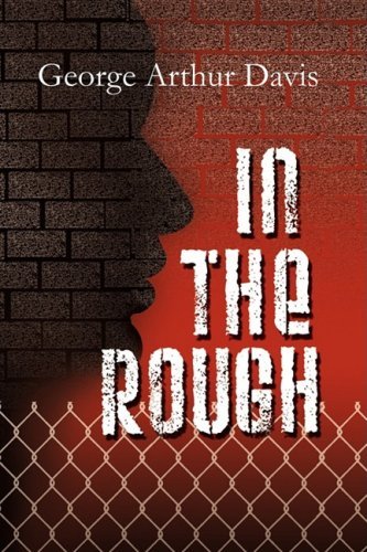 In the Rough - George Arthur Davis - Books - The Peppertree Press - 9780982047941 - October 16, 2008