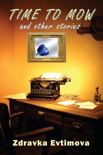 Time to Mow and Other Stories - Zdravka Evtimova - Libros - All Things That Matter Press - 9780985778941 - 10 de julio de 2012