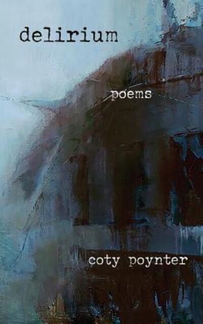 Cover for Coty Poynter · Delirium: Poems (Paperback Book) (2018)