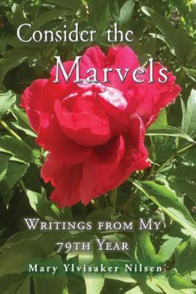 Cover for Mary Ylvisaker Nilsen · Consider the Marvels : Writings from My 79th Year (Pocketbok) (2018)