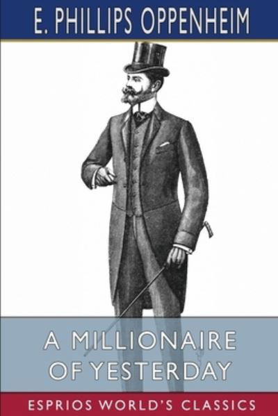 Cover for E Phillips Oppenheim · A Millionaire of Yesterday (Esprios Classics) (Paperback Book) (2024)