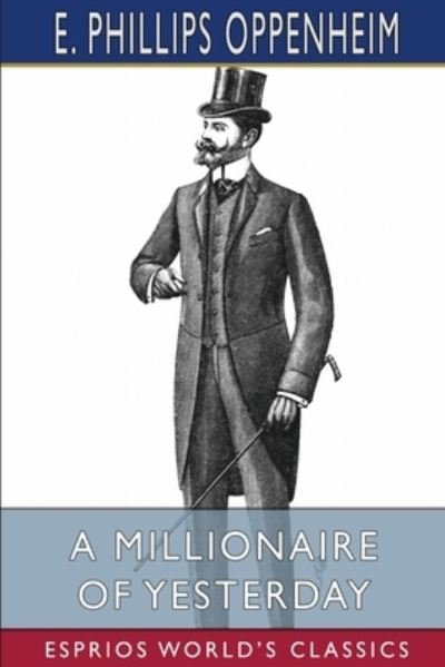 Cover for E Phillips Oppenheim · A Millionaire of Yesterday (Esprios Classics) (Pocketbok) (2024)