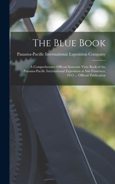 Cover for Panama-Pacific International Exposition · The Blue Book; a Comprehensive Official Souvenir View Book of the Panama-Pacific International Exposition at San Francisco, 1915 ... Official Publication (Gebundenes Buch) (2021)