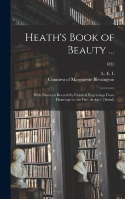 Cover for L E L (Letitia Elizabeth Landon) · Heath's Book of Beauty ... (Innbunden bok) (2021)