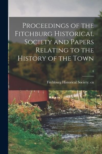 Cover for Fitchburg Historical Society Cn · Proceedings of the Fitchburg Historical Society and Papers Relating to the History of the Town; 4 (Paperback Bog) (2021)