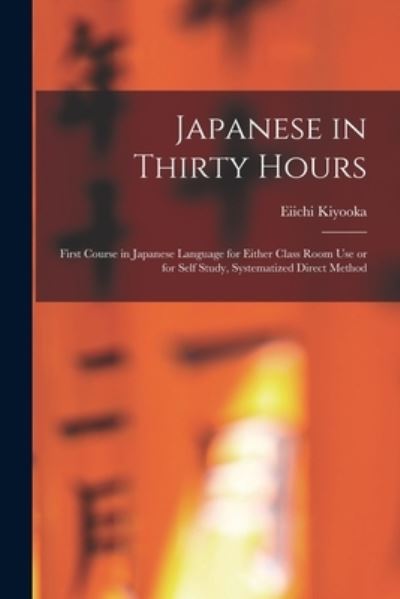 Cover for Eiichi 1902- Kiyooka · Japanese in Thirty Hours (Paperback Book) (2021)