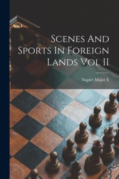 Cover for Major E Napier · Scenes And Sports In Foreign Lands Vol II (Paperback Book) (2021)