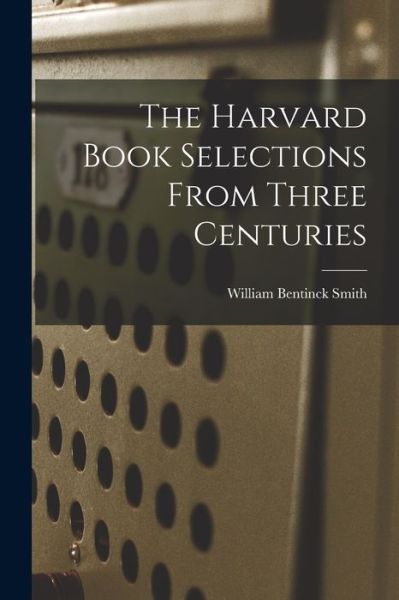 Cover for William Bentinck Smith · Harvard Book Selections from Three Centuries (Book) (2022)