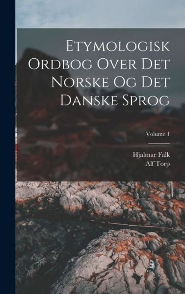 Cover for Hjalmar Falk · Etymologisk Ordbog over Det Norske Og Det Danske Sprog; Volume 1 (Bok) (2022)