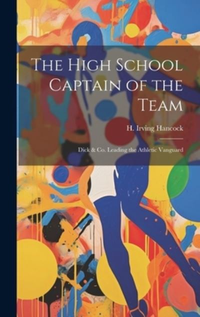 Cover for H. Irving Hancock · High School Captain of the Team (Bok) (2023)