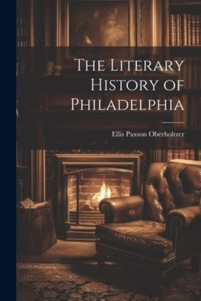 Cover for Ellis Paxson Oberholtzer · Literary History of Philadelphia (Buch) (2023)