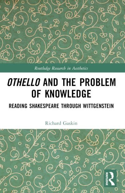 Cover for Gaskin, Richard (University of Liverpool, UK) · Othello and the Problem of Knowledge: Reading Shakespeare through Wittgenstein - Routledge Research in Aesthetics (Paperback Book) (2024)