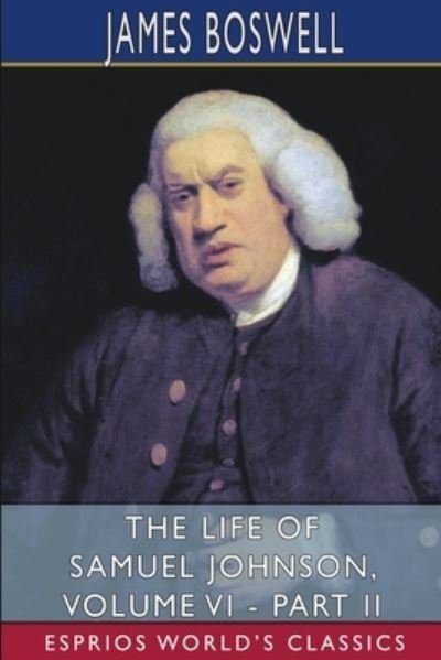 Cover for James Boswell · The Life of Samuel Johnson, Volume VI - Part II (Esprios Classics) (Taschenbuch) (2024)