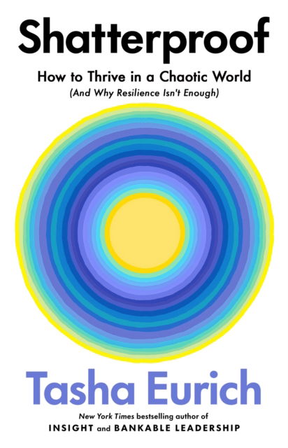 Cover for Tasha Eurich · Shatterproof: How to Thrive in a World of Constant Chaos (And Why Resilience Isn't Enough) (Paperback Book) (2025)