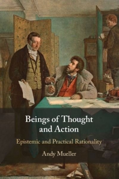 Cover for Mueller, Andy (Goethe-Universitat Frankfurt Am Main) · Beings of Thought and Action: Epistemic and Practical Rationality (Paperback Book) (2023)