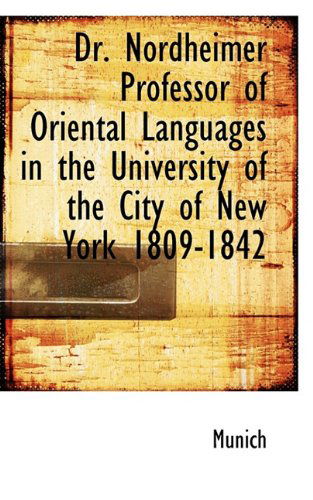 Dr. Nordheimer Professor of Oriental Languages in the University of the City of New York 1809-1842 - Munich - Bücher - BiblioLife - 9781113691941 - 21. September 2009