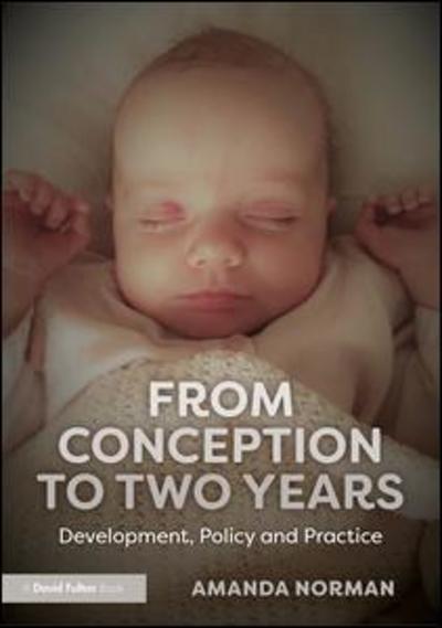 Cover for Norman, Amanda (University of Winchester, UK) · From Conception to Two Years: Development, Policy and Practice (Paperback Book) (2018)