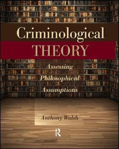 Cover for Anthony Walsh · Criminological Theory: Assessing Philosophical Assumptions (Hardcover Book) (2019)