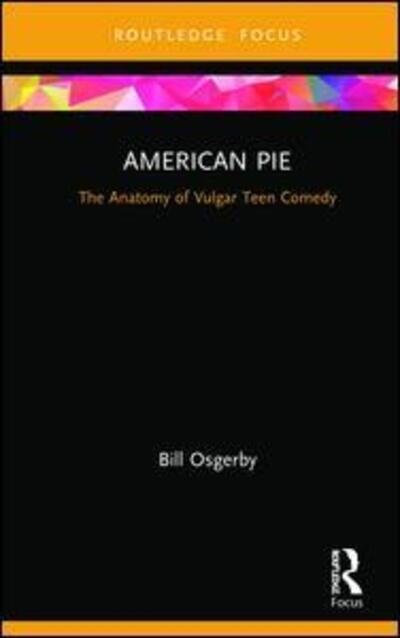 Cover for Osgerby, Bill (London Metropolitan University, UK) · American Pie: The Anatomy of Vulgar Teen Comedy - Cinema and Youth Cultures (Gebundenes Buch) (2019)