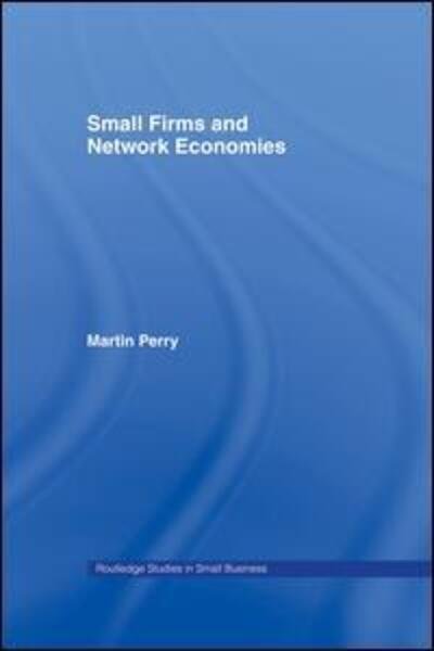 Cover for Martin Perry · Small Firms and Network Economies - Routledge Studies in Entrepreneurship and Small Business (Pocketbok) (2014)