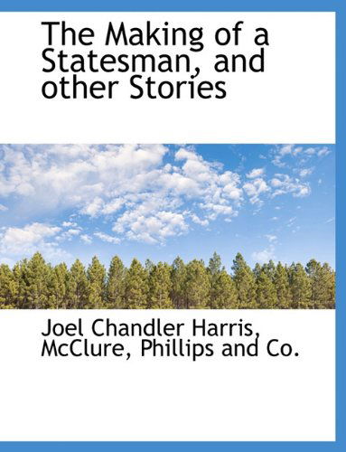 Cover for Joel Chandler Harris · The Making of a Statesman, and Other Stories (Paperback Book) (2010)