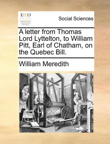 Cover for William Meredith · A Letter from Thomas Lord Lyttelton, to William Pitt, Earl of Chatham, on the Quebec Bill. (Taschenbuch) (2010)