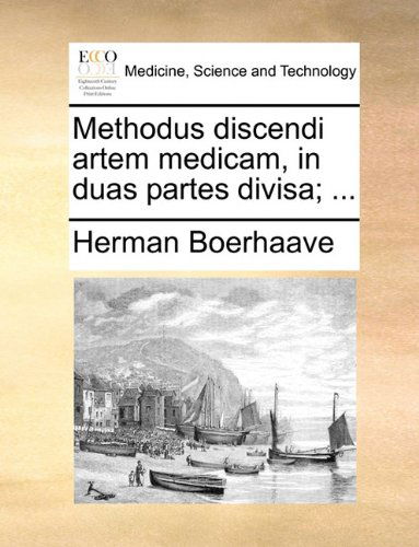 Cover for Herman Boerhaave · Methodus Discendi Artem Medicam, in Duas Partes Divisa; ... (Taschenbuch) [Latin edition] (2010)