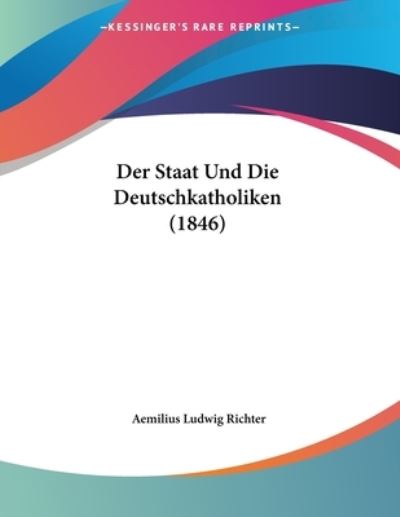 Cover for Aemilius Ludwig Richter · Der Staat Und Die Deutschkatholiken (1846) (Paperback Book) (2010)