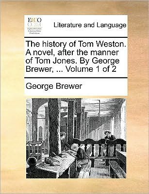 Cover for George Brewer · The History of Tom Weston. a Novel, After the Manner of Tom Jones. by George Brewer, ... Volume 1 of 2 (Paperback Book) (2010)