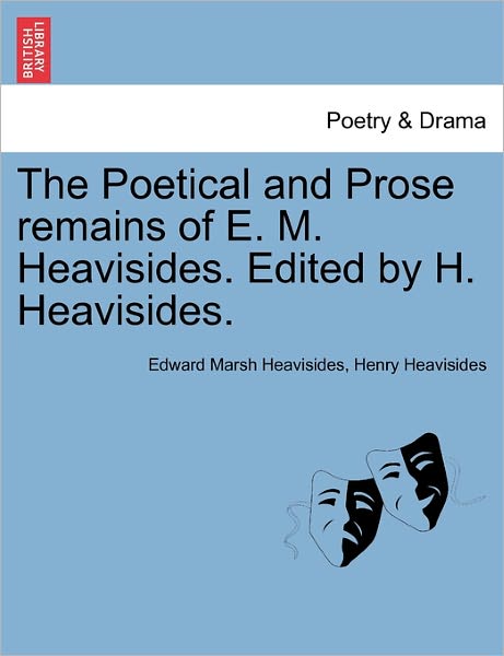 Cover for Edward Marsh Heavisides · The Poetical and Prose Remains of E. M. Heavisides. Edited by H. Heavisides. (Paperback Bog) (2011)