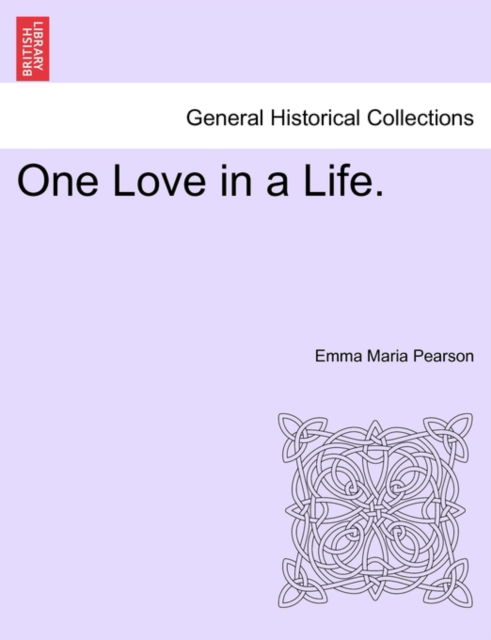 One Love in a Life. - Emma Maria Pearson - Książki - British Library, Historical Print Editio - 9781241400941 - 1 marca 2011