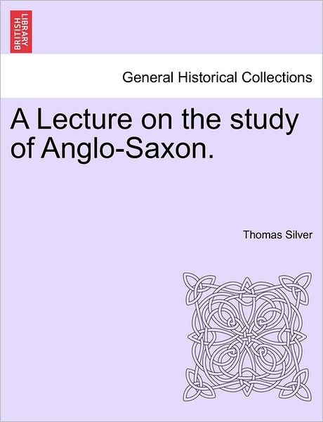 Cover for Thomas Silver · A Lecture on the Study of Anglo-saxon. (Taschenbuch) (2011)