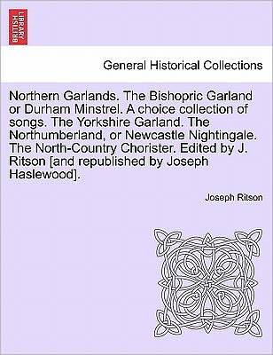 Cover for Joseph Ritson · Northern Garlands. the Bishopric Garland or Durham Minstrel. a Choice Collection of Songs. the Yorkshire Garland. the Northumberland, or Newcastle Nig (Pocketbok) (2011)