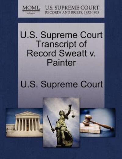 Cover for U S Supreme Court · U.s. Supreme Court Transcript of Record Sweatt V. Painter (Paperback Book) (2011)