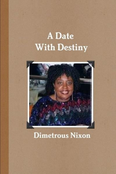 Cover for Dimetrous Nixon · Date with Destiny (Book) (2013)