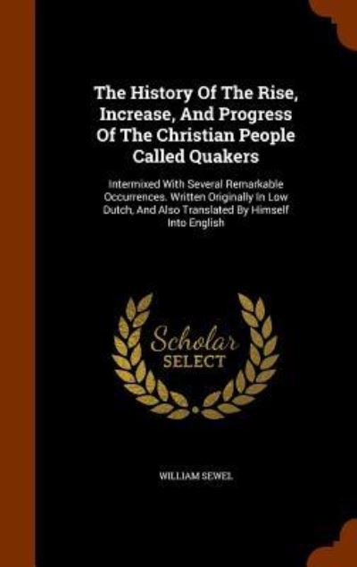 Cover for William Sewel · The History of the Rise, Increase, and Progress of the Christian People Called Quakers (Hardcover Book) (2015)