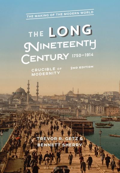 Cover for Getz, Trevor R. (San Francisco State University, USA) · The Long Nineteenth Century, 1750-1914: Crucible of Modernity - The Making of the Modern World (Paperback Book) (2025)