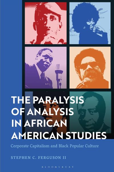 Cover for Ferguson II, Stephen (North Carolina State University, USA) · The Paralysis of Analysis in African American Studies: Corporate Capitalism and Black Popular Culture (Hardcover Book) (2023)