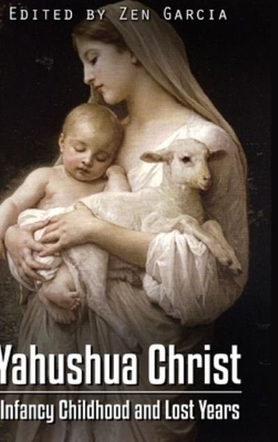 Cover for Zen Garcia · Yahushua Christ: Infancy Childhood  And Lost Years (Gebundenes Buch) (2019)