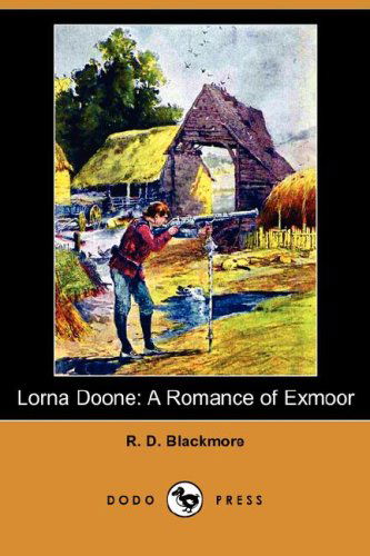 Lorna Doone: a Romance of Exmoor - R. D. Blackmore - Książki - Dodo Press - 9781406591941 - 15 lutego 2008