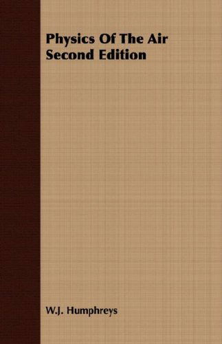 Physics of the Air Second Edition - W.j. Humphreys - Books - Delany Press - 9781406744941 - March 15, 2007